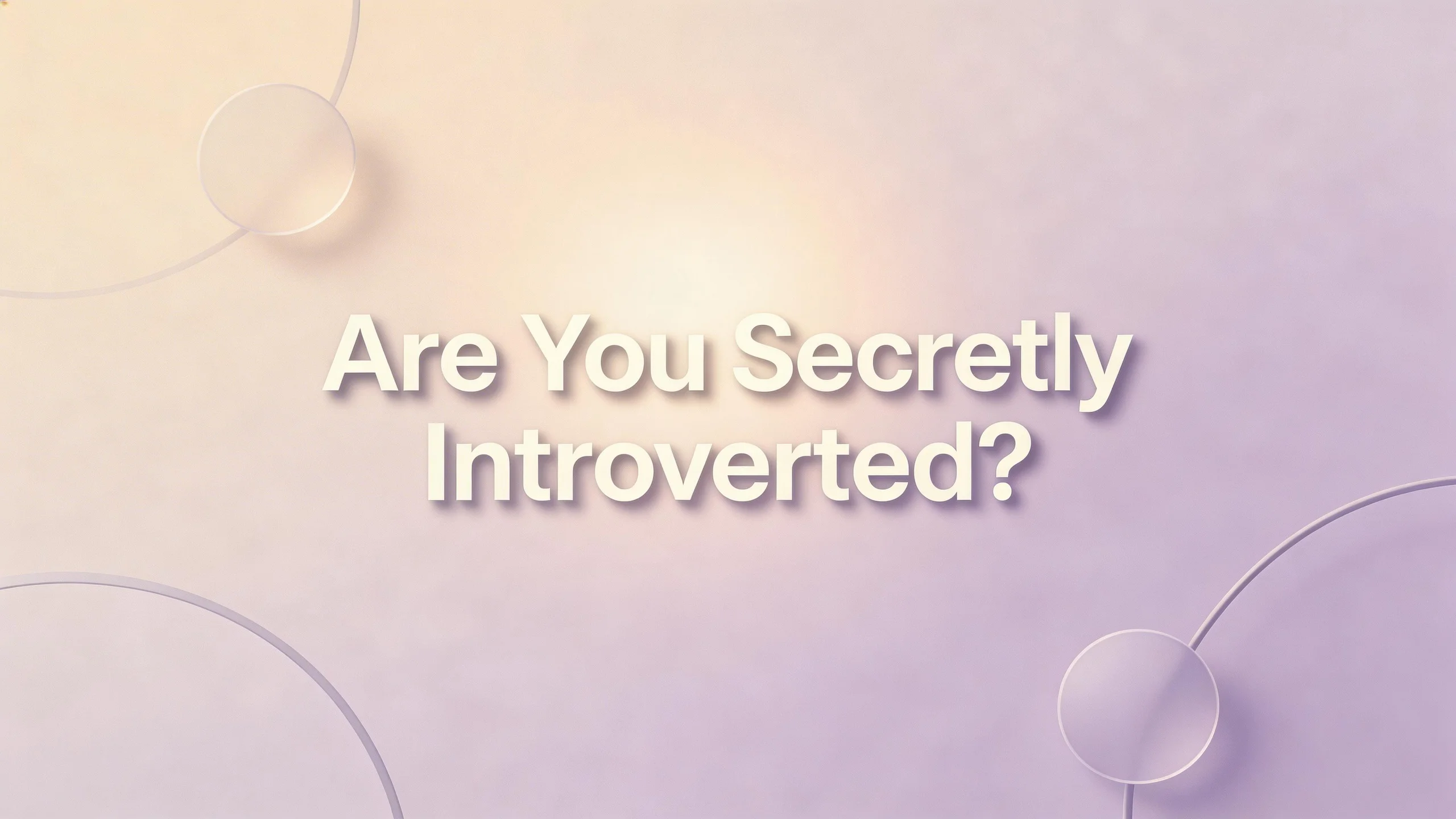 Are You Secretly Introverted?