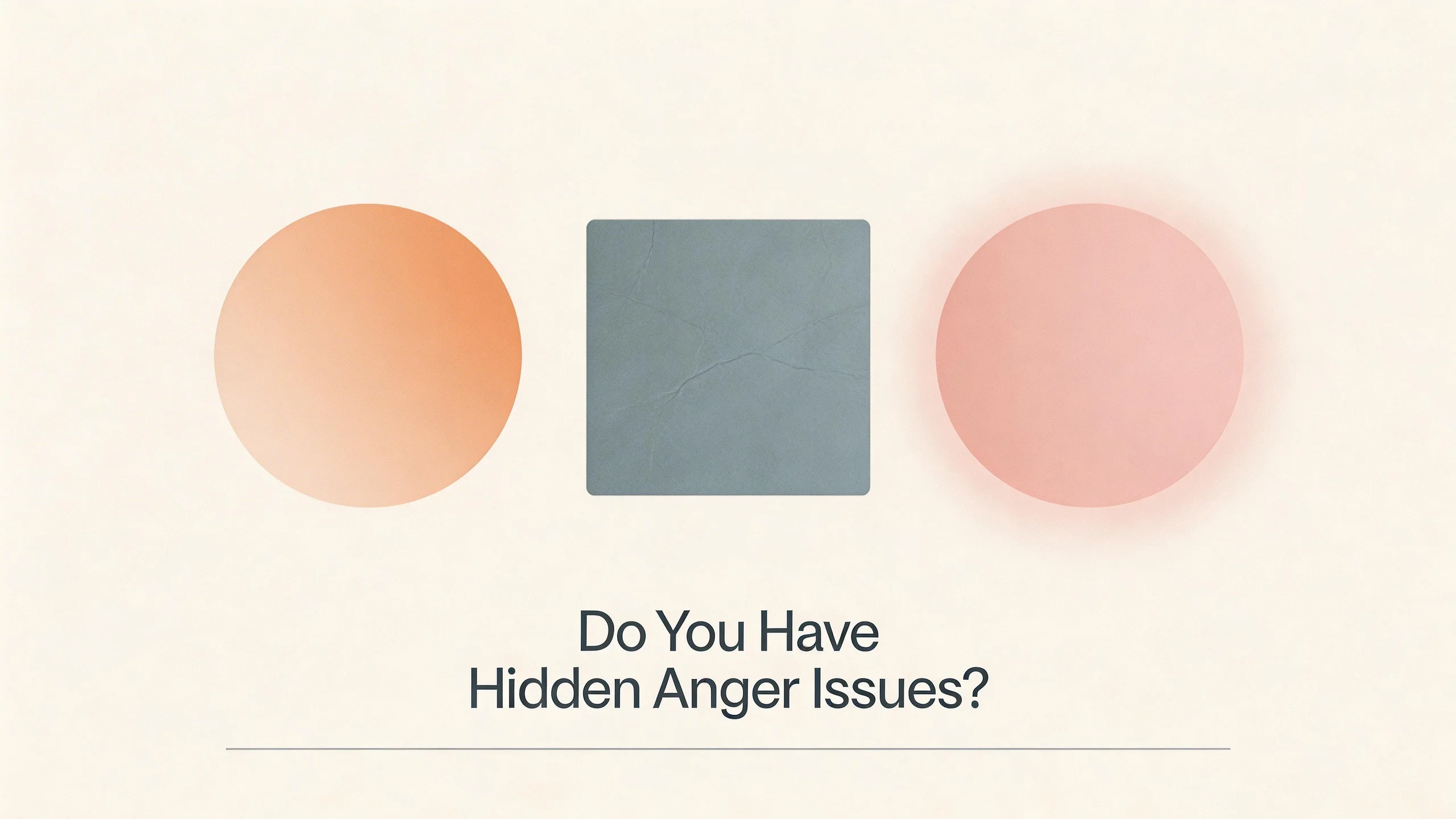 Do You Have Hidden Anger Issues?